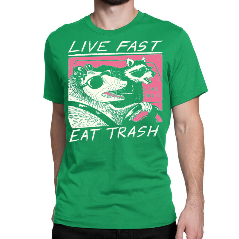 Live Fast Eat Trash Classic T-shirt | Artistshot