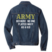 Army Because No One Played Navy As A Kid Funny Saying T Shirt Men Denim Jacket | Artistshot