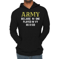 Army Because No One Played Navy As A Kid Funny Saying T Shirt Lightweight Hoodie | Artistshot