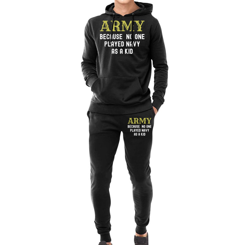 Army Because No One Played Navy As A Kid Funny Saying T Shirt Hoodie & Jogger Set | Artistshot