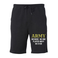 Army Because No One Played Navy As A Kid Funny Saying T Shirt Fleece Short | Artistshot