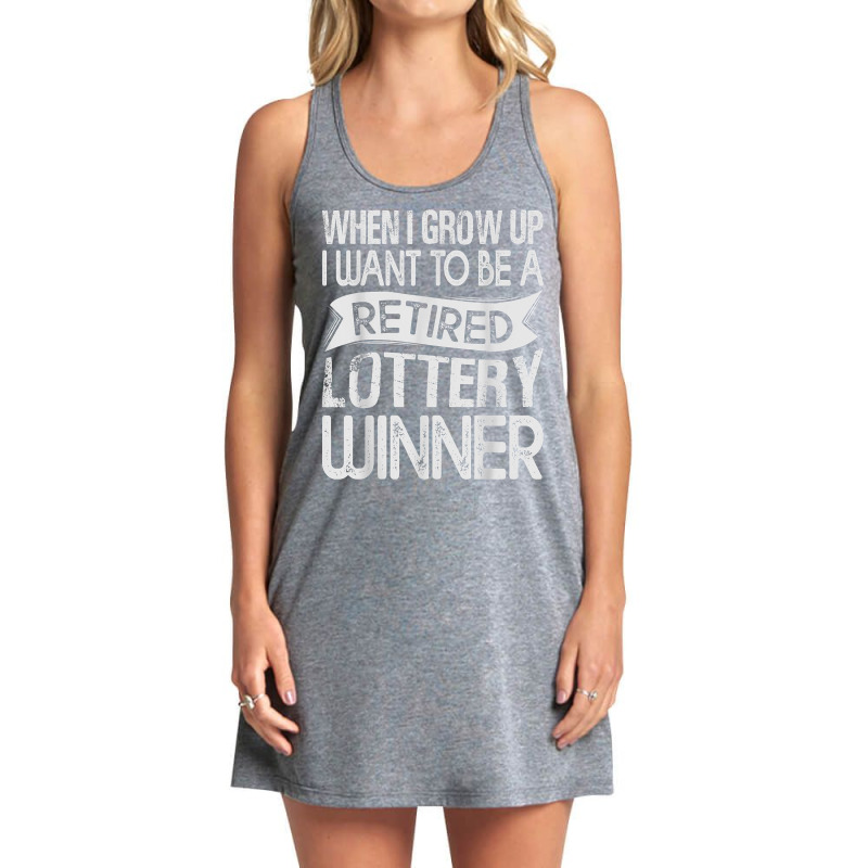 When I Grow Up I Want To Be A Retired Lottery Winner T Shirt Tank Dress by erinlorrai | Artistshot