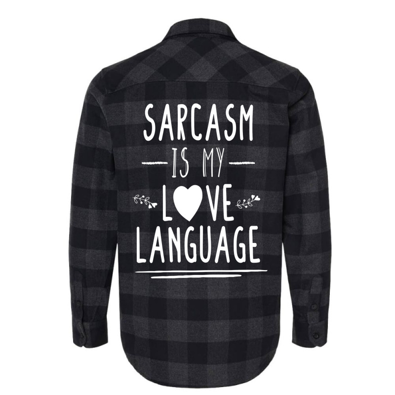 Funny , Sarcasm Is My Love Language, , Funny Tee, Sarcastic Tshirt, Sa Flannel Shirt by kepicsmojirz | Artistshot