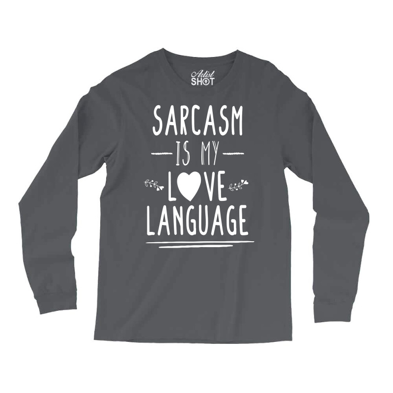 Funny , Sarcasm Is My Love Language, , Funny Tee, Sarcastic Tshirt, Sa Long Sleeve Shirts by kepicsmojirz | Artistshot