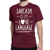 Funny , Sarcasm Is My Love Language, , Funny Tee, Sarcastic Tshirt, Sa Classic T-shirt | Artistshot