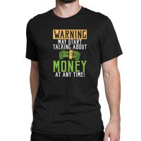 Warning May Start Talking About Money At Any Time Classic T-shirt | Artistshot