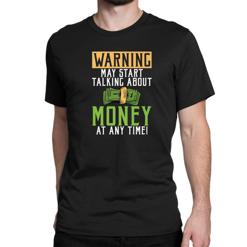 Warning May Start Talking About Money At Any Time Classic T-shirt by wijbetowners | Artistshot