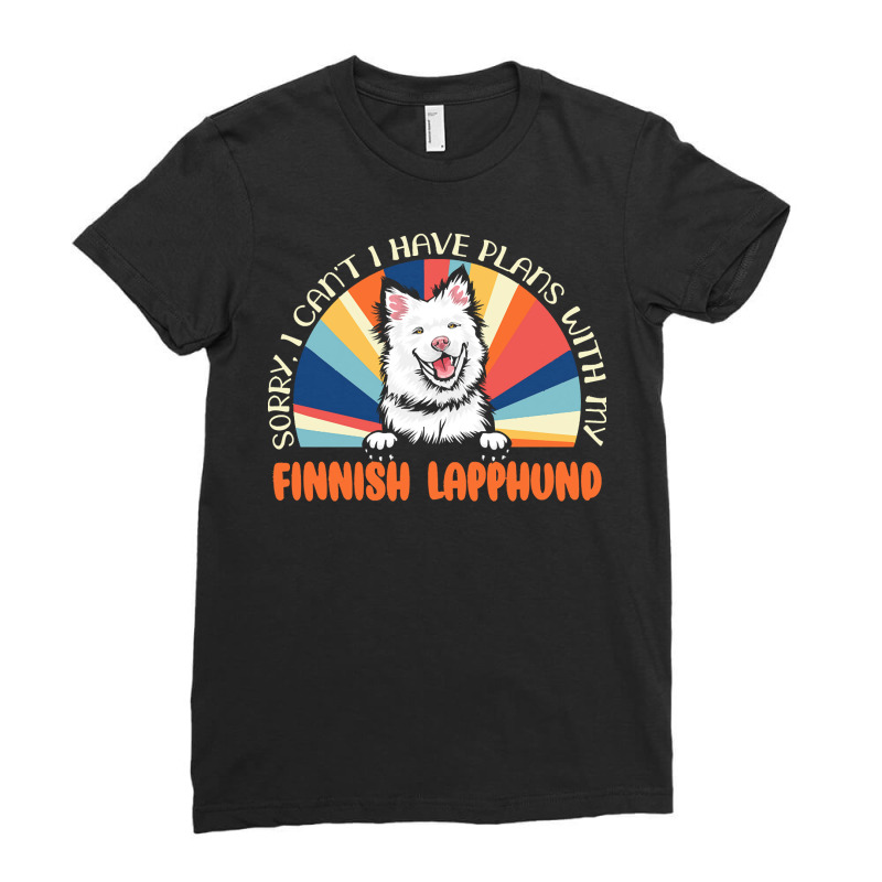 Dog Lover T  Shirt Sorry I Can't Have Plans With My Finnish Lapphund F Ladies Fitted T-Shirt by umueller742 | Artistshot