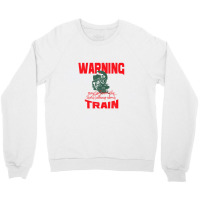 Warning May Spontaneously Start Talking About Train Crewneck Sweatshirt | Artistshot