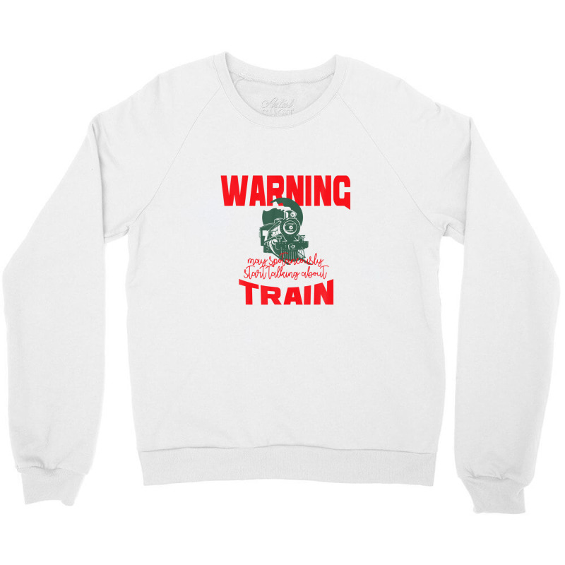 Warning May Spontaneously Start Talking About Train Crewneck Sweatshirt by wijbetowners | Artistshot