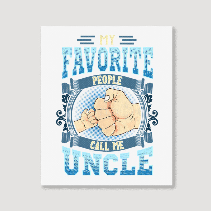 Mens My Favorite People Call Me Uncle Gifts Uncle Fathers Day Portrait Canvas Print | Artistshot