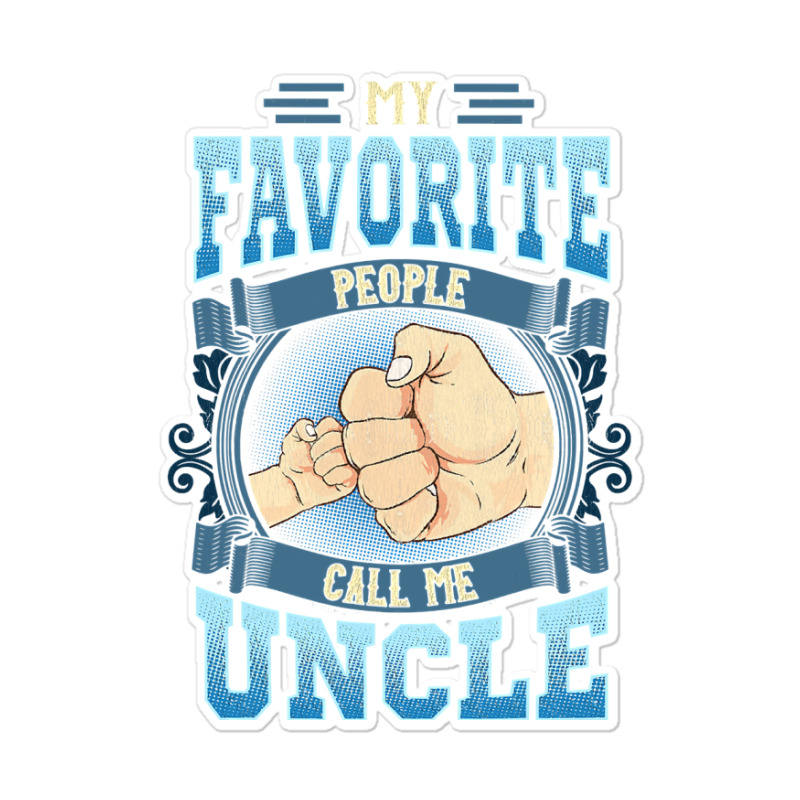 Mens My Favorite People Call Me Uncle Gifts Uncle Fathers Day Sticker | Artistshot