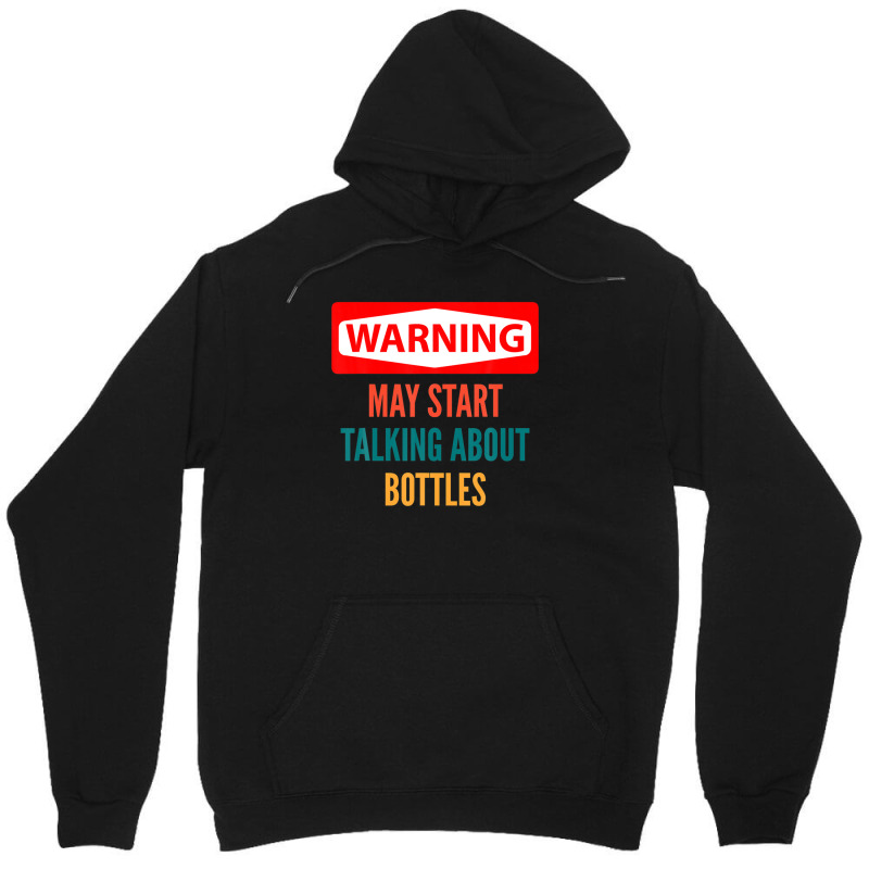 Warning May Start Talking About Bottles Unisex Hoodie | Artistshot