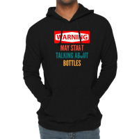 Warning May Start Talking About Bottles Lightweight Hoodie | Artistshot