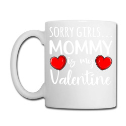 Sorry Girls Mommy Is My Valentine Mothers Valentine Cute T Shirt Coffee Mug Designed By Danaisenrikamelgar