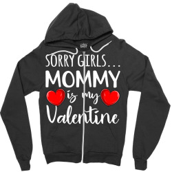 Sorry Girls Mommy Is My Valentine Mothers Valentine Cute T Shirt Zipper Hoodie Designed By Danaisenrikamelgar