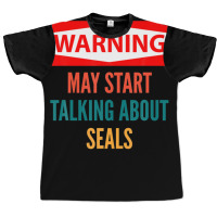 Warning May Start Talking About Seals Graphic T-shirt | Artistshot