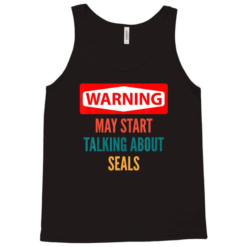 Warning May Start Talking About Seals Tank Top | Artistshot