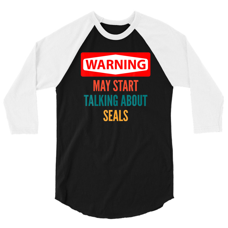 Warning May Start Talking About Seals 3/4 Sleeve Shirt | Artistshot