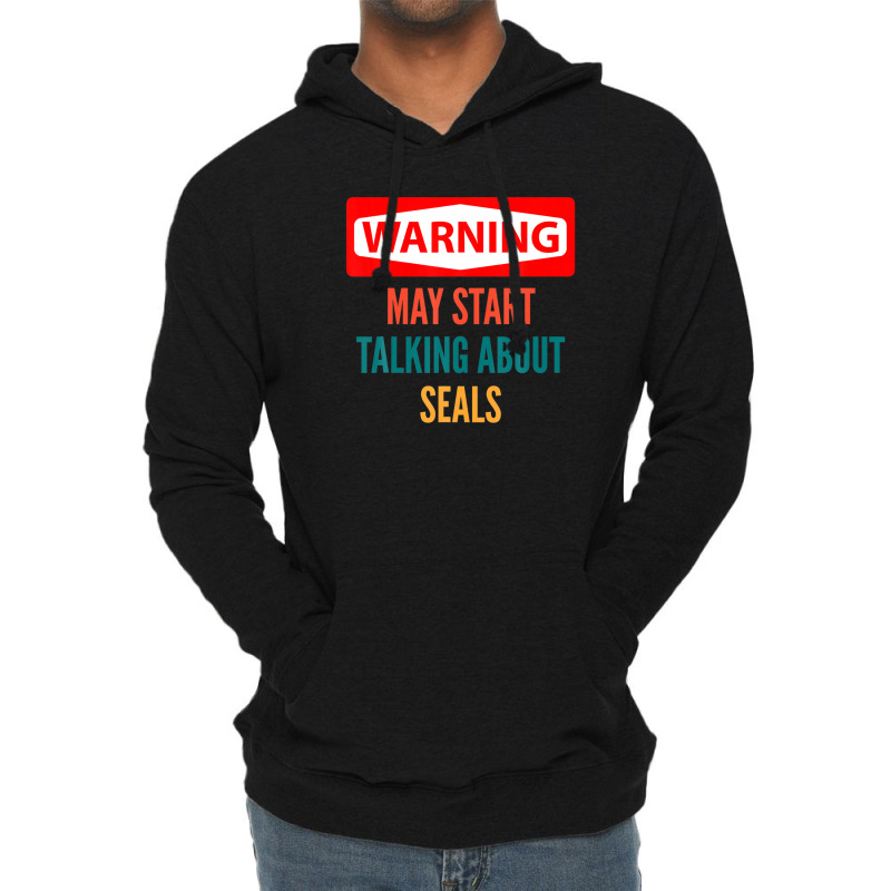 Warning May Start Talking About Seals Lightweight Hoodie | Artistshot