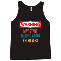 Warning May Start Talking About Retrievers Tank Top | Artistshot