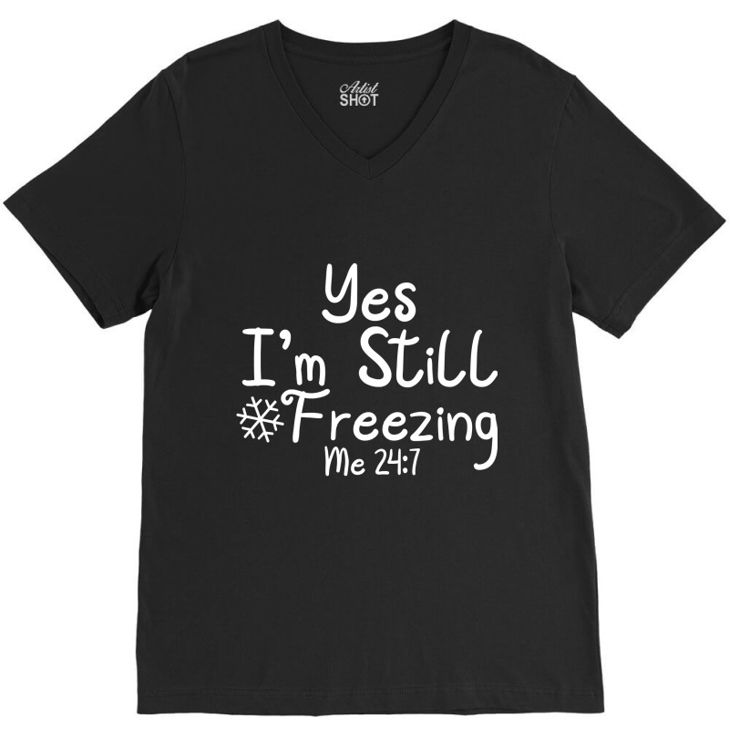 Yes I'm Still Freezing Me 247 Funny Man And Woman Cold 24 7 Pullover H V-Neck Tee by erinlorrai | Artistshot