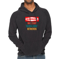 Warning May Start Talking About Retrievers Vintage Hoodie | Artistshot