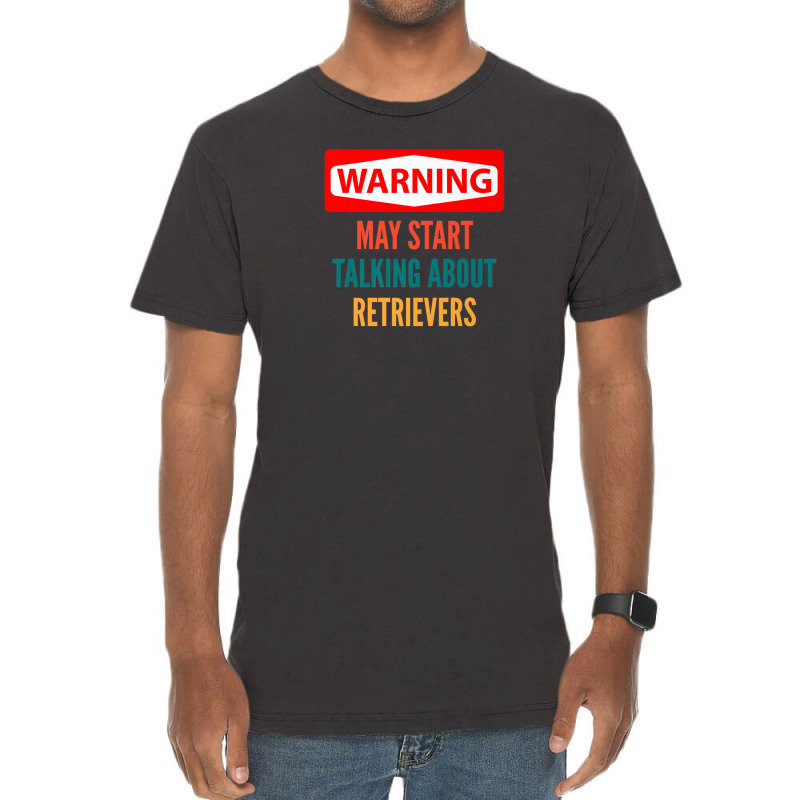 Warning May Start Talking About Retrievers Vintage T-shirt | Artistshot