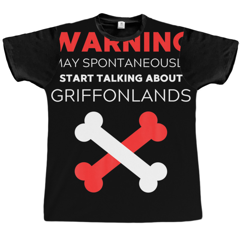 Warning May Spontaneously Start Talking About Griffonlands Graphic T-shirt | Artistshot