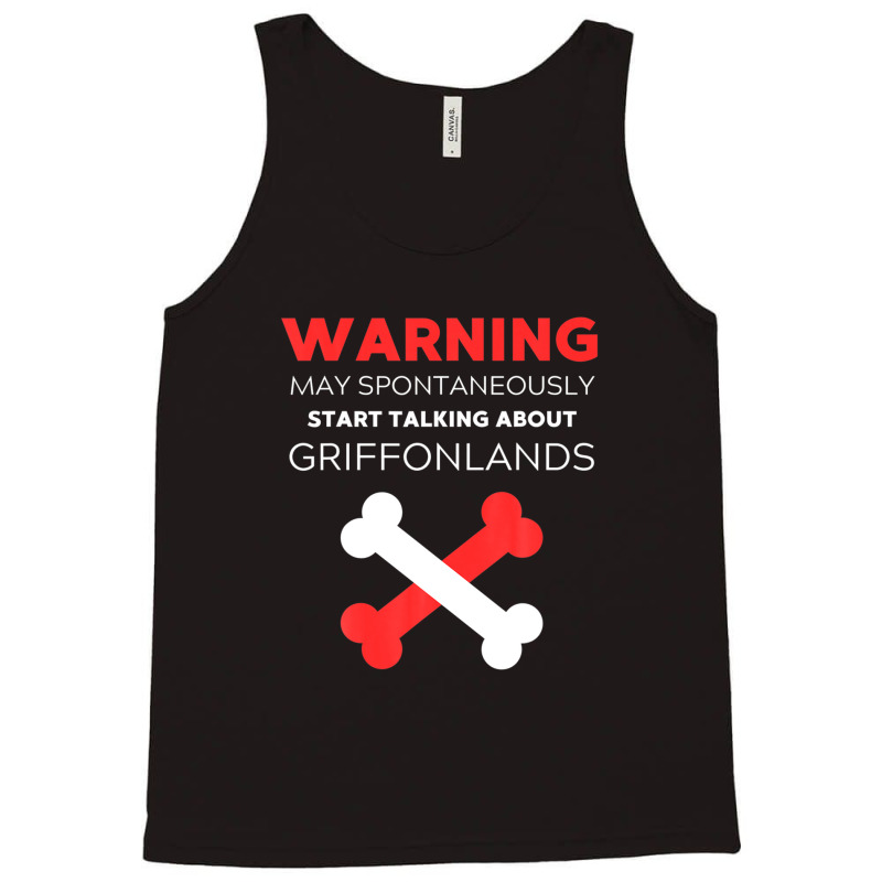 Warning May Spontaneously Start Talking About Griffonlands Tank Top | Artistshot