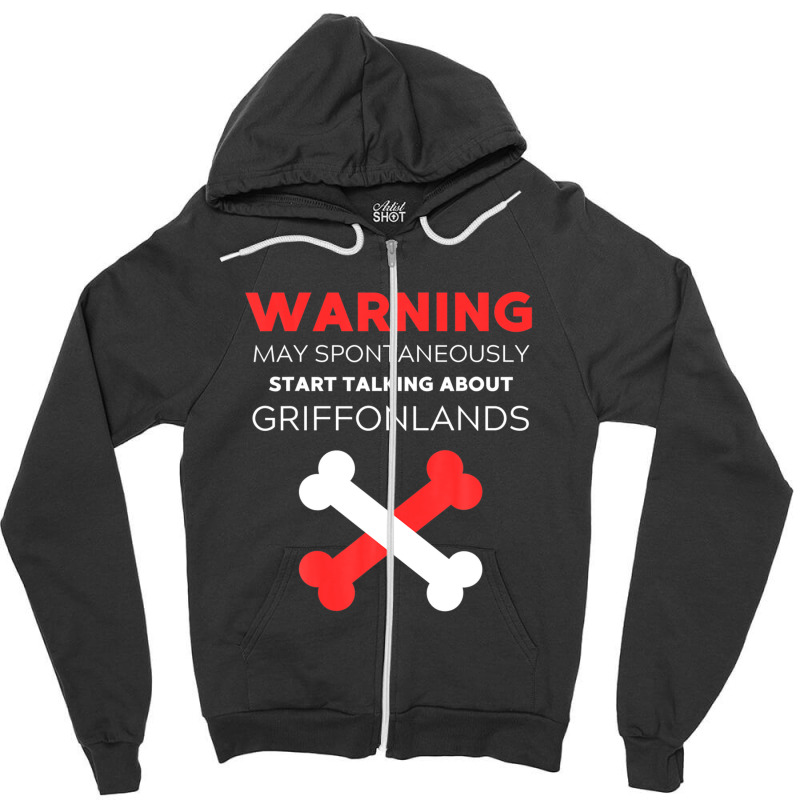 Warning May Spontaneously Start Talking About Griffonlands Zipper Hoodie | Artistshot