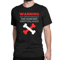 Warning May Spontaneously Start Talking About Griffonlands Classic T-shirt | Artistshot