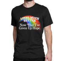 I Feel Much Better Nihilist Meme Design Classic T-shirt | Artistshot