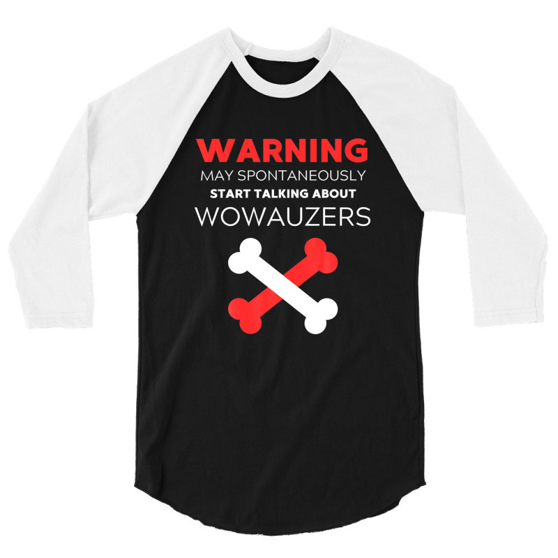 Warning May Spontaneously Start Talking About Wowauzers 3/4 Sleeve Shirt | Artistshot