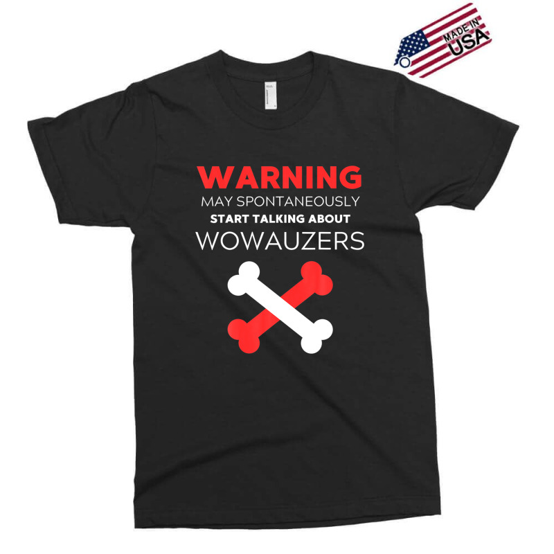 Warning May Spontaneously Start Talking About Wowauzers Exclusive T-shirt | Artistshot