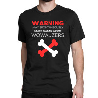 Warning May Spontaneously Start Talking About Wowauzers Classic T-shirt | Artistshot