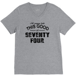 not everyone looks this good at seventy four V-Neck Tee | Artistshot