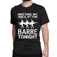 Meeting My Girls At The Barre Tonight Racerback Tank Classic T-shirt | Artistshot