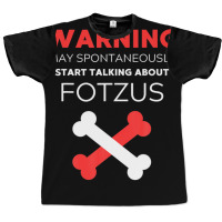 Warning May Spontaneously Start Talking About Fotzus Graphic T-shirt | Artistshot