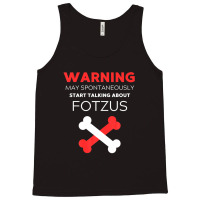 Warning May Spontaneously Start Talking About Fotzus Tank Top | Artistshot