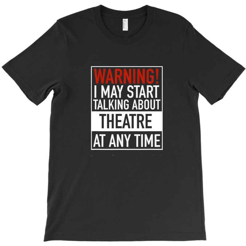 Warning May Start Talking Theatre At Any Time T-shirt | Artistshot