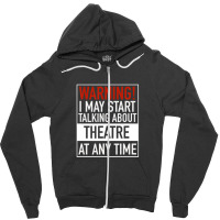 Warning May Start Talking Theatre At Any Time Zipper Hoodie | Artistshot