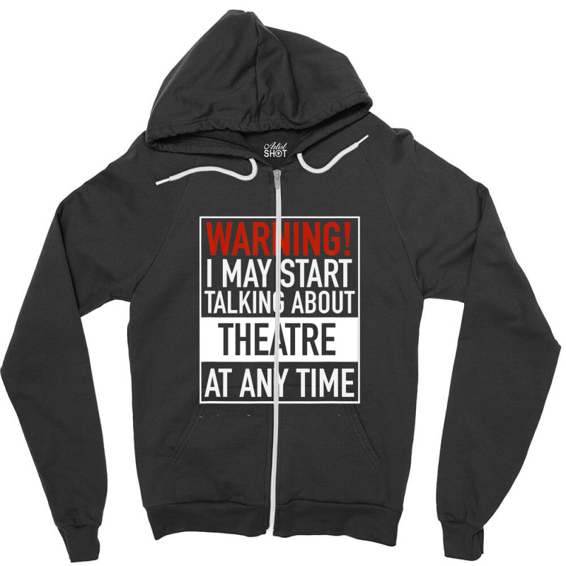 Warning May Start Talking Theatre At Any Time Zipper Hoodie | Artistshot