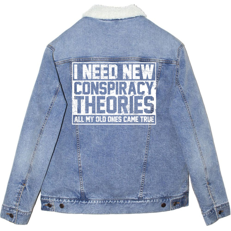 I Need New Conspiracy Theories Because My Old Ones Came True Unisex Sherpa-lined Denim Jacket | Artistshot