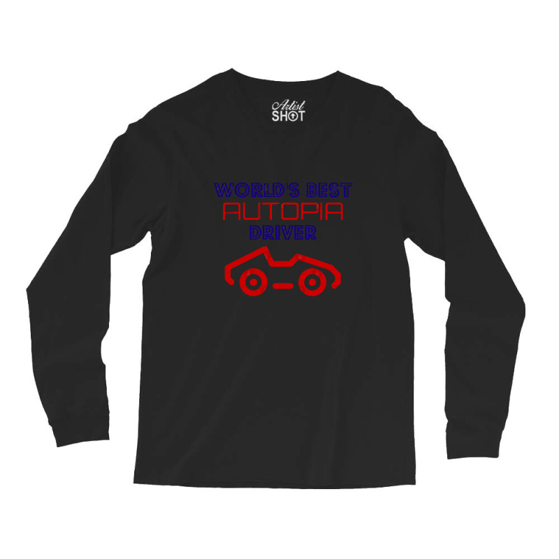 World's Best Autopia Driver Long Sleeve Shirts by ArlenMadera | Artistshot