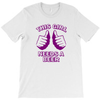 This Girl Need A Beer T-shirt | Artistshot