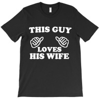 This Guy Loves His Wife T-shirt | Artistshot