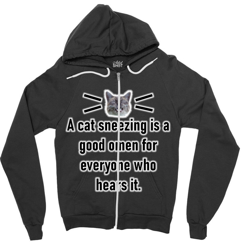 A Cat Sneezing Is A Good Omen For Everyone Who Hears It Zipper Hoodie | Artistshot