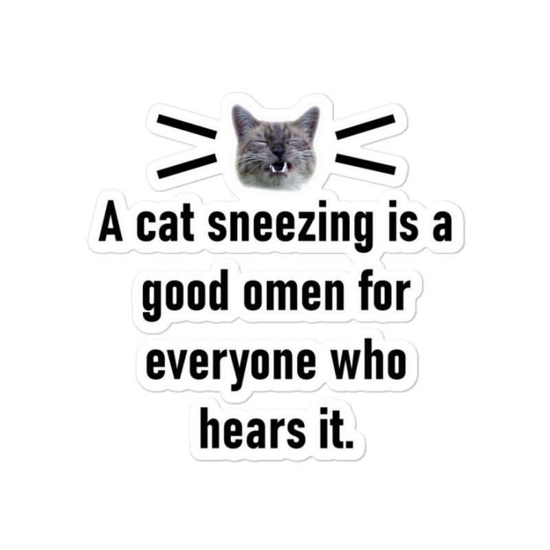 A Cat Sneezing Is A Good Omen For Everyone Who Hears It Sticker | Artistshot