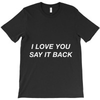 Limited Edition I Love You Say It Back Moody Aesthetic T-shirt | Artistshot